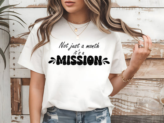 Not Just A Month Its A Mission Black or White