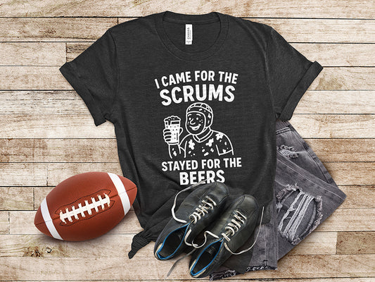 I Came For The Scrums Stayed For The Beers White
