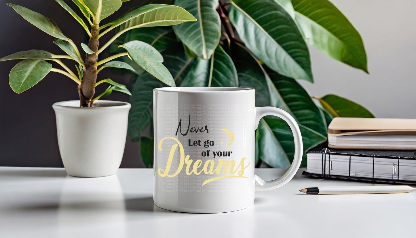 Never Let Go Of Your Dreams - Mug Design